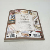 A to Z of Sewing: The Ultimate Guide for Beginning to Advanced Sewing 2009